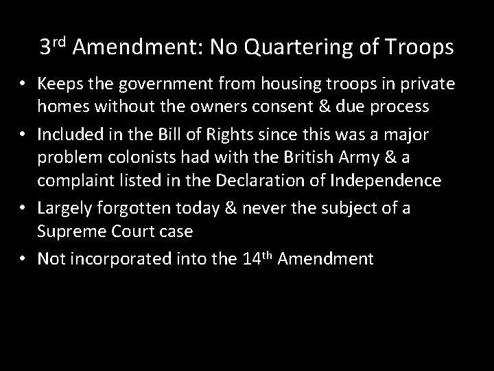 3 rd Amendment: No Quartering of Troops • Keeps the government from housing troops