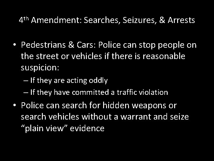 4 th Amendment: Searches, Seizures, & Arrests • Pedestrians & Cars: Police can stop
