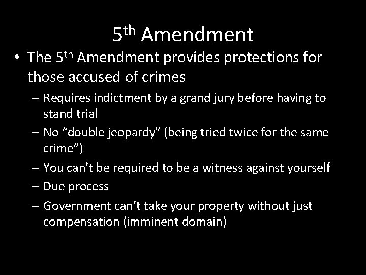 5 th Amendment • The 5 th Amendment provides protections for those accused of