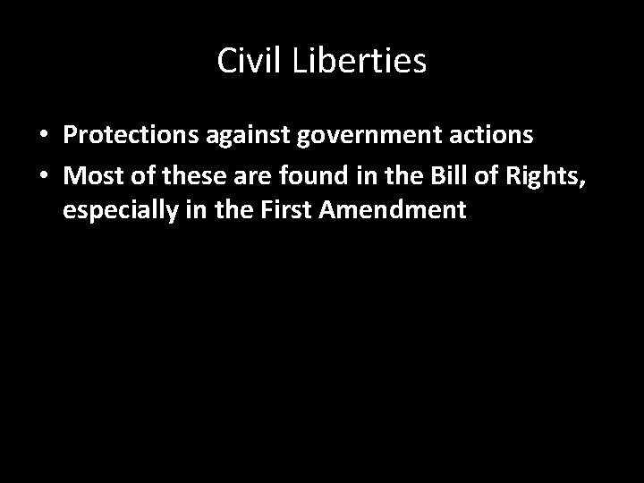 Civil Liberties • Protections against government actions • Most of these are found in