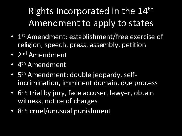 Rights Incorporated in the 14 th Amendment to apply to states • 1 st