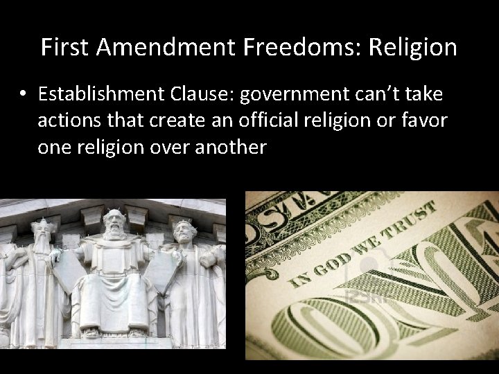 First Amendment Freedoms: Religion • Establishment Clause: government can’t take actions that create an