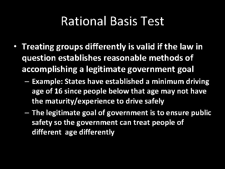 Rational Basis Test • Treating groups differently is valid if the law in question