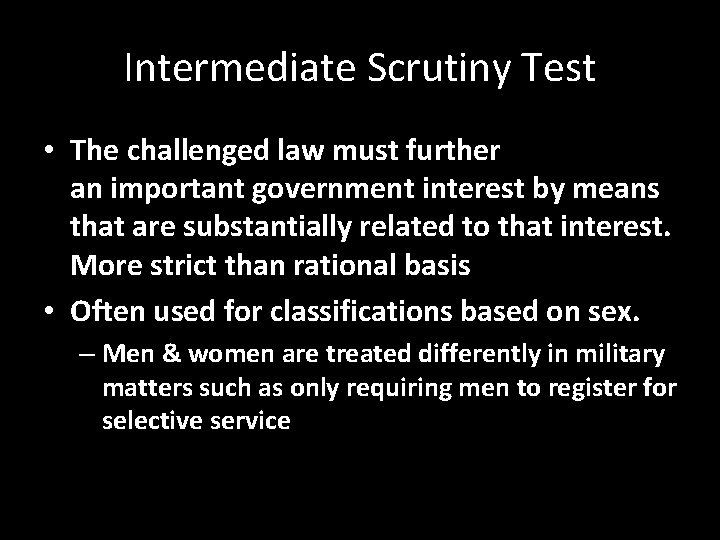 Intermediate Scrutiny Test • The challenged law must further an important government interest by