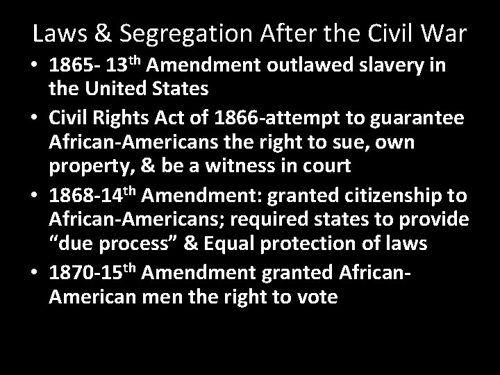 Laws & Segregation After the Civil War • 1865 - 13 th Amendment outlawed