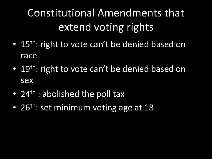 Constitutional Amendments that extend voting rights • 15 th: right to vote can’t be