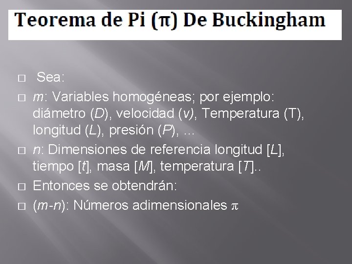 � � � Sea: m: Variables homogéneas; por ejemplo: diámetro (D), velocidad (v), Temperatura