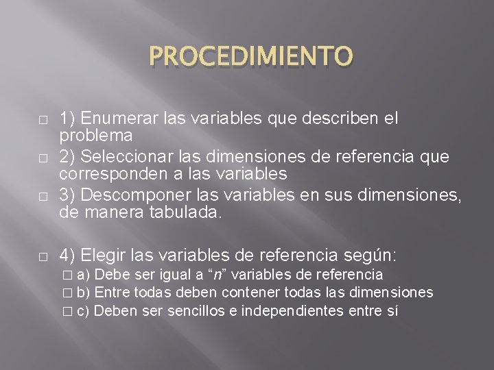 PROCEDIMIENTO � � 1) Enumerar las variables que describen el problema 2) Seleccionar las