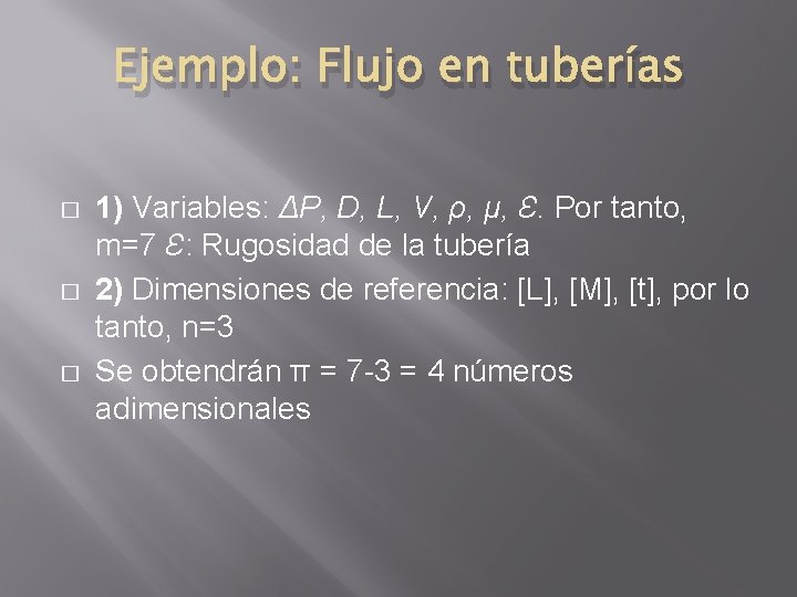 Ejemplo: Flujo en tuberías � � � 1) Variables: ΔP, D, L, V, ρ,