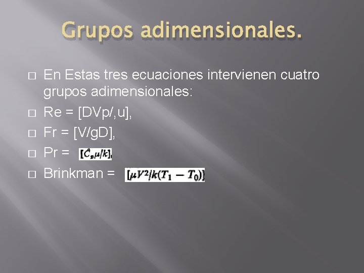 Grupos adimensionales. � � � En Estas tres ecuaciones intervienen cuatro grupos adimensionales: Re