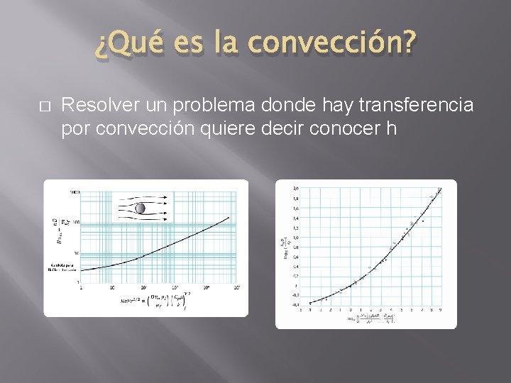 ¿Qué es la convección? � Resolver un problema donde hay transferencia por convección quiere