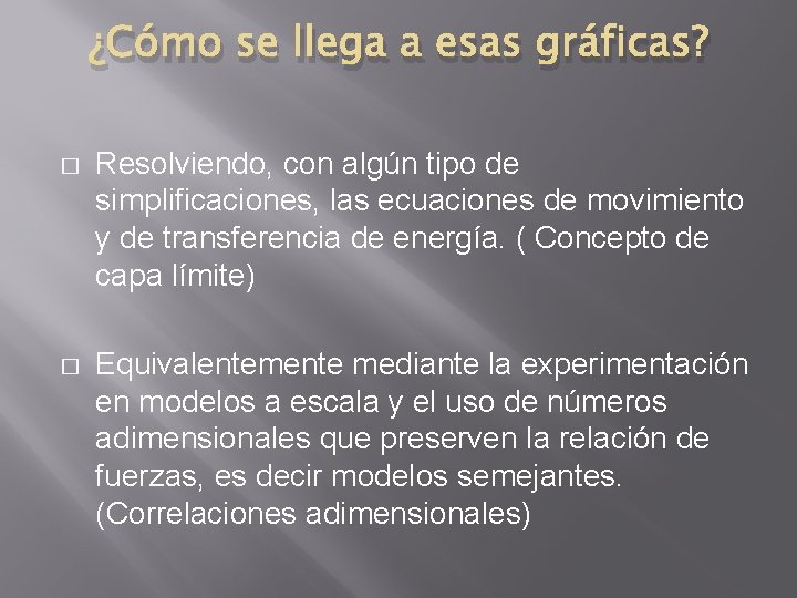 ¿Cómo se llega a esas gráficas? � Resolviendo, con algún tipo de simplificaciones, las