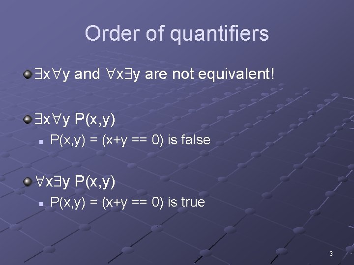 Order of quantifiers x y and x y are not equivalent! x y P(x,