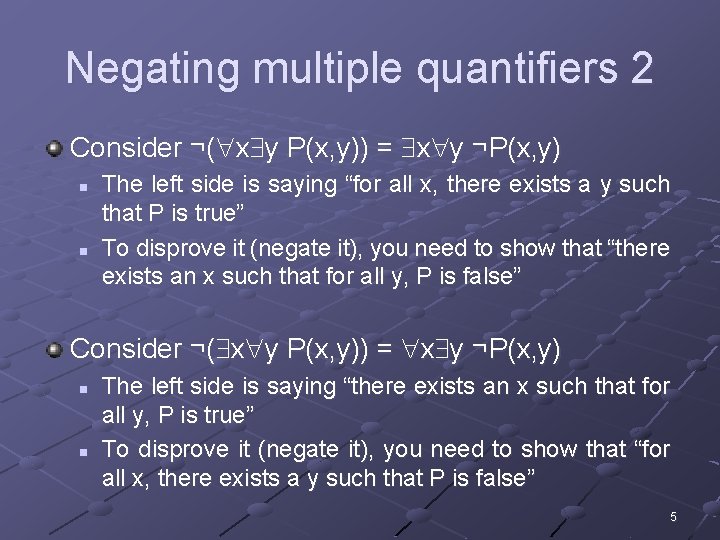 Negating multiple quantifiers 2 Consider ¬( x y P(x, y)) = x y ¬P(x,