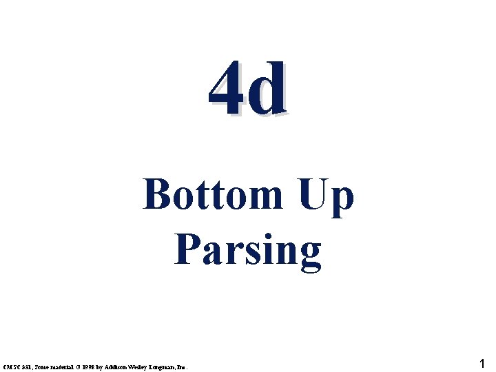 4 d Bottom Up Parsing CMSC 331, Some material © 1998 by Addison Wesley