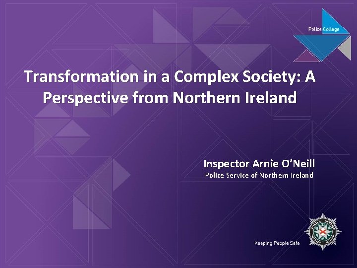 Transformation in a Complex Society: A Perspective from Northern Ireland Inspector Arnie O’Neill Police