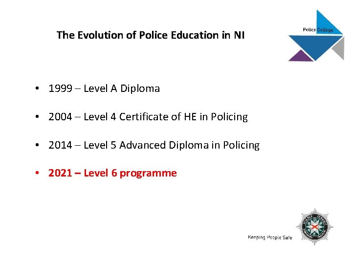 The Evolution of Police Education in NI • 1999 – Level A Diploma Module