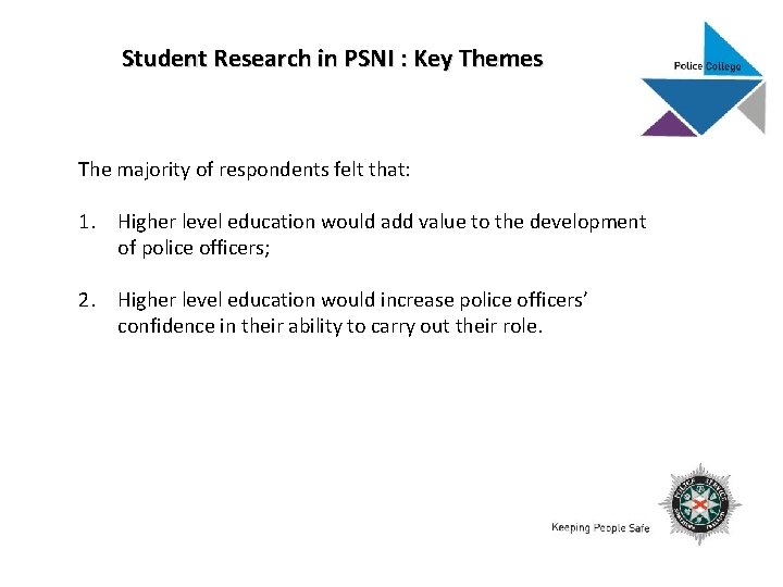 Student Research in PSNI : Key Themes The majority of respondents felt that: 1.