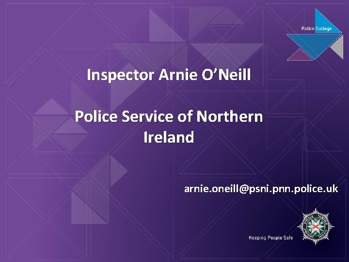 Inspector Arnie O’Neill Police Service of Northern Ireland arnie. oneill@psni. pnn. police. uk 