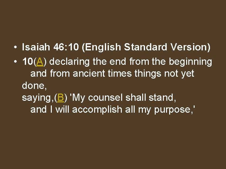  • Isaiah 46: 10 (English Standard Version) • 10(A) declaring the end from