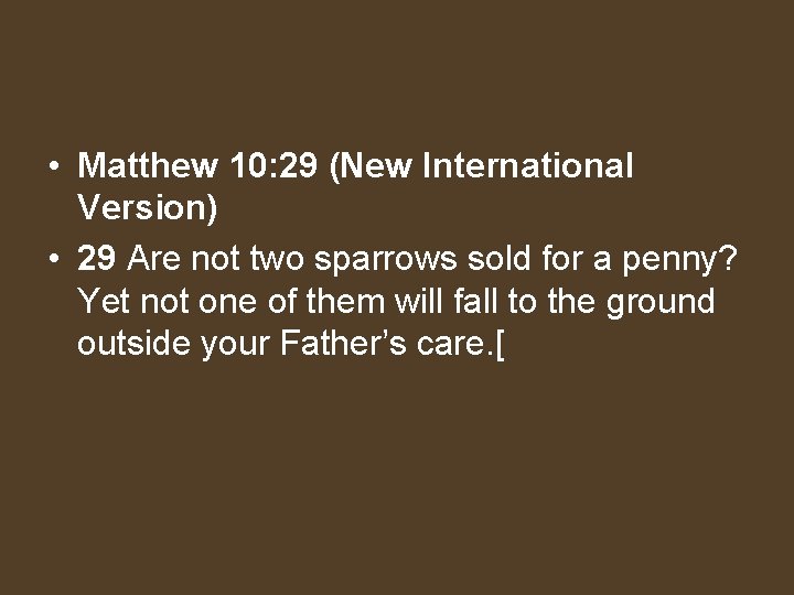  • Matthew 10: 29 (New International Version) • 29 Are not two sparrows
