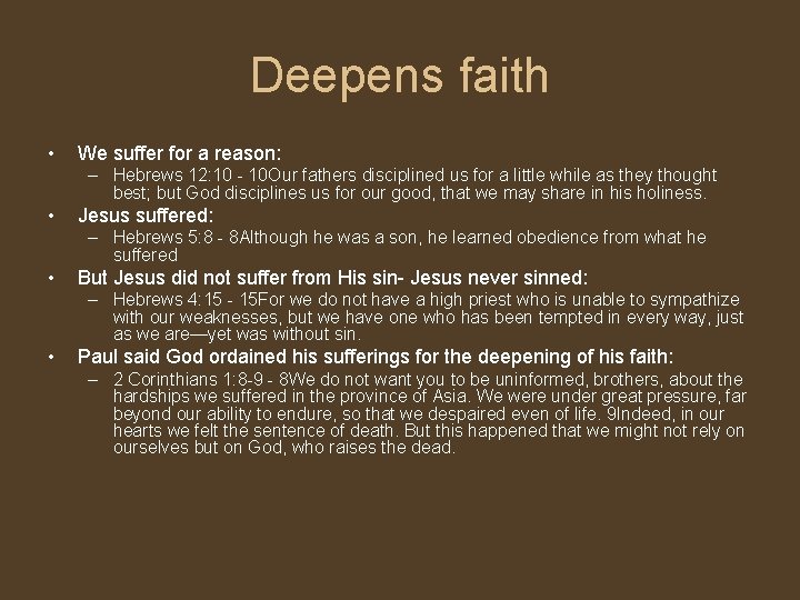 Deepens faith • We suffer for a reason: – Hebrews 12: 10 - 10