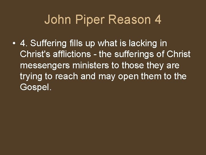 John Piper Reason 4 • 4. Suffering fills up what is lacking in Christ's