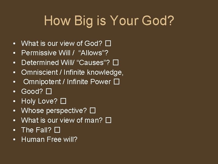 How Big is Your God? • • • What is our view of God?