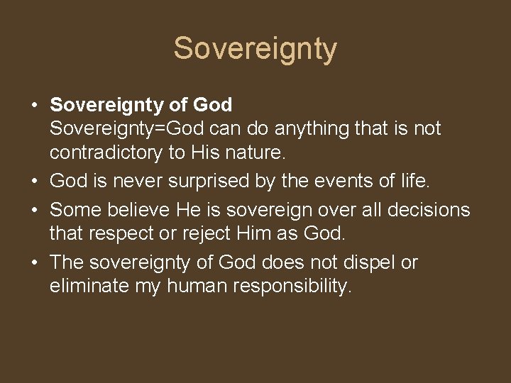 Sovereignty • Sovereignty of God Sovereignty=God can do anything that is not contradictory to