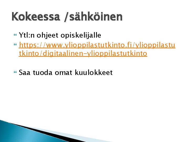 Kokeessa /sähköinen Ytl: n ohjeet opiskelijalle https: //www. ylioppilastutkinto. fi/ylioppilastu tkinto/digitaalinen-ylioppilastutkinto Saa tuoda omat