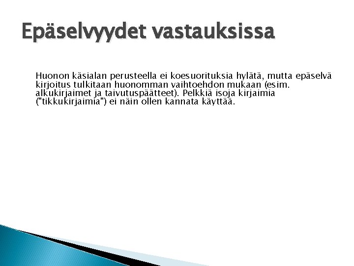 Epäselvyydet vastauksissa Huonon käsialan perusteella ei koesuorituksia hylätä, mutta epäselvä kirjoitus tulkitaan huonomman vaihtoehdon