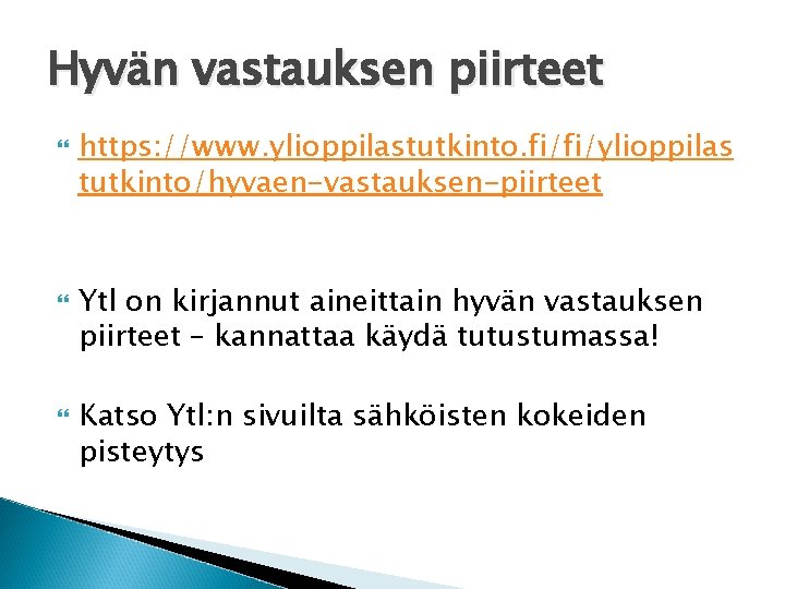 Hyvän vastauksen piirteet https: //www. ylioppilastutkinto. fi/fi/ylioppilas tutkinto/hyvaen-vastauksen-piirteet Ytl on kirjannut aineittain hyvän vastauksen