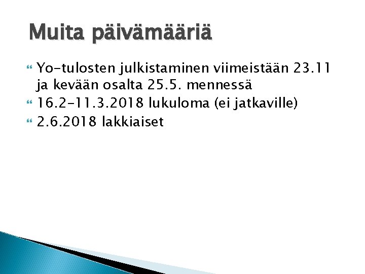 Muita päivämääriä Yo-tulosten julkistaminen viimeistään 23. 11 ja kevään osalta 25. 5. mennessä 16.