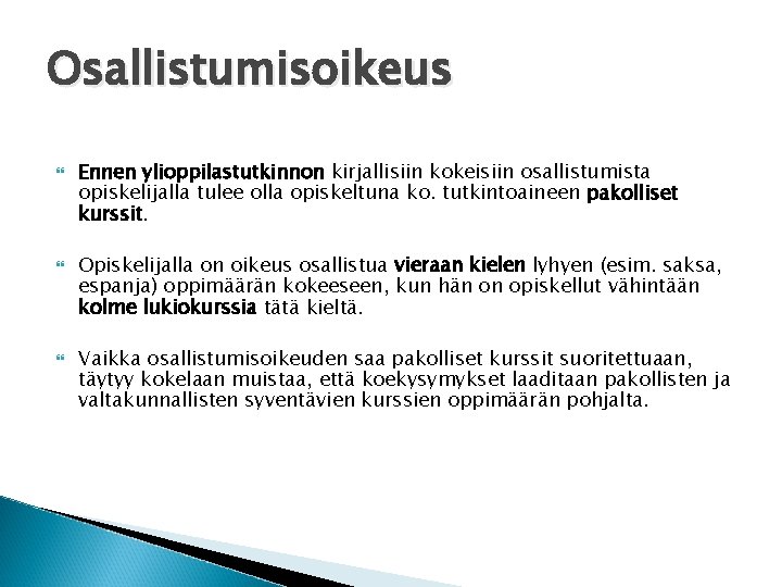 Osallistumisoikeus Ennen ylioppilastutkinnon kirjallisiin kokeisiin osallistumista opiskelijalla tulee olla opiskeltuna ko. tutkintoaineen pakolliset kurssit.