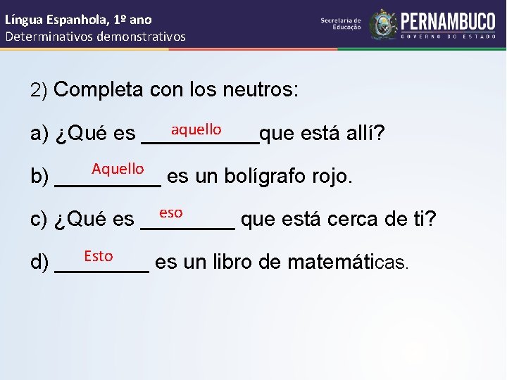 Língua Espanhola, 1º ano Determinativos demonstrativos 2) Completa con los neutros: aquello a) ¿Qué