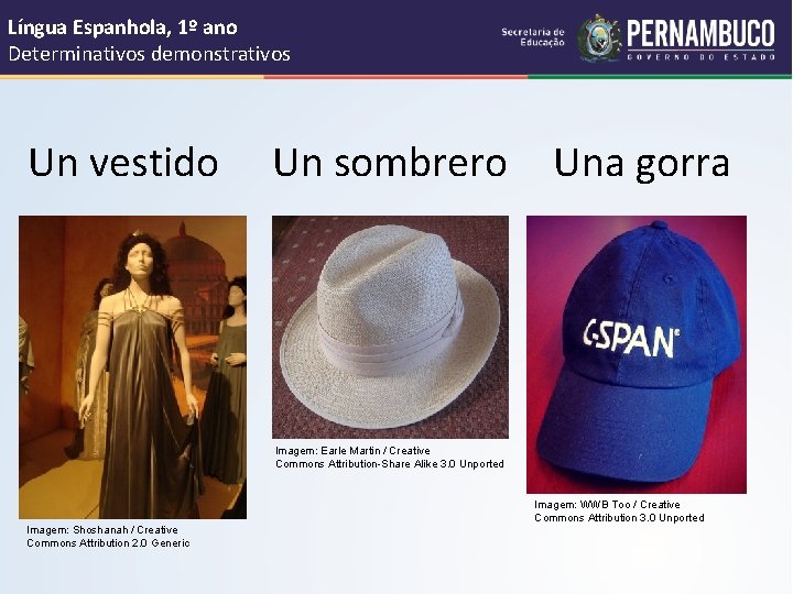 Língua Espanhola, 1º ano Determinativos demonstrativos Un vestido Un sombrero Una gorra Imagem: Earle