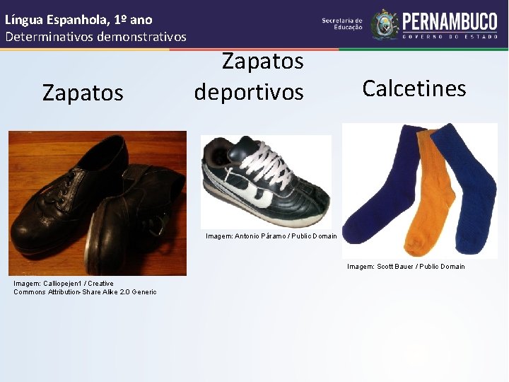 Língua Espanhola, 1º ano Determinativos demonstrativos Zapatos deportivos Calcetines Imagem: Antonio Páramo / Public