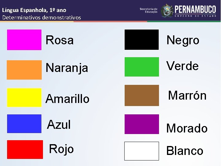 Língua Espanhola, 1º ano Determinativos demonstrativos Rosa Negro Naranja Verde Amarillo Marrón Azul Morado