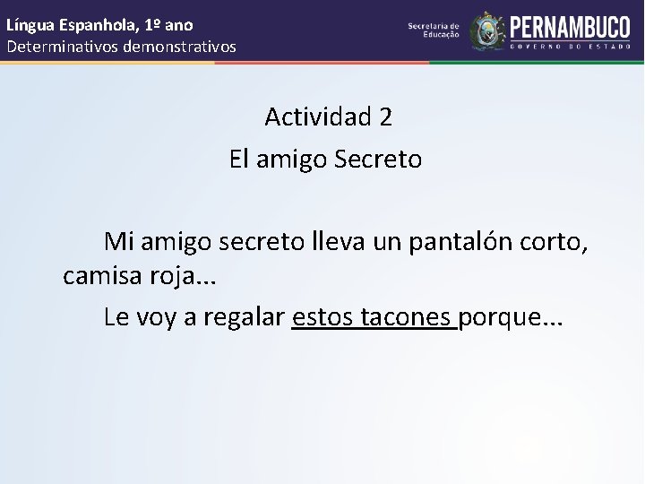 Língua Espanhola, 1º ano Determinativos demonstrativos Actividad 2 El amigo Secreto Mi amigo secreto