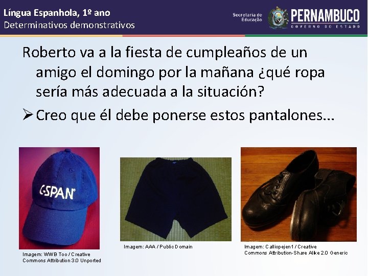 Língua Espanhola, 1º ano Determinativos demonstrativos Roberto va a la fiesta de cumpleaños de