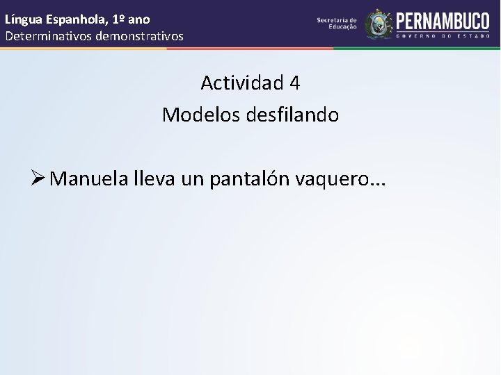 Língua Espanhola, 1º ano Determinativos demonstrativos Actividad 4 Modelos desfilando Ø Manuela lleva un