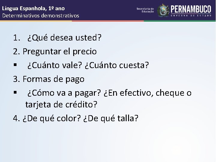 Língua Espanhola, 1º ano Determinativos demonstrativos 1. ¿Qué desea usted? 2. Preguntar el precio