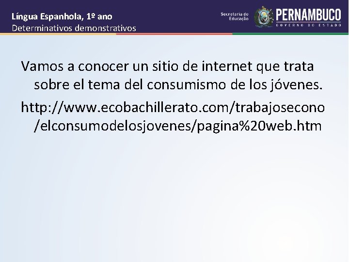 Língua Espanhola, 1º ano Determinativos demonstrativos Vamos a conocer un sitio de internet que
