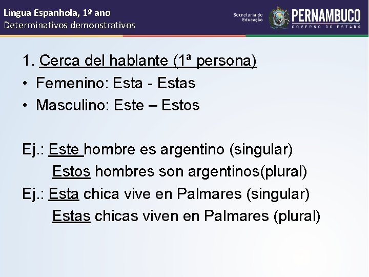 Língua Espanhola, 1º ano Determinativos demonstrativos 1. Cerca del hablante (1ª persona) • Femenino: