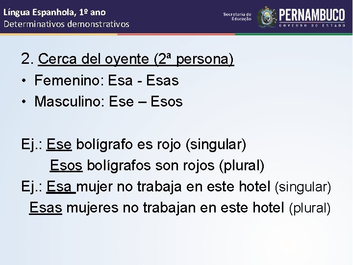 Língua Espanhola, 1º ano Determinativos demonstrativos 2. Cerca del oyente (2ª persona) • Femenino: