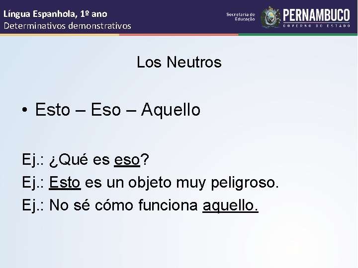 Língua Espanhola, 1º ano Determinativos demonstrativos Los Neutros • Esto – Eso – Aquello