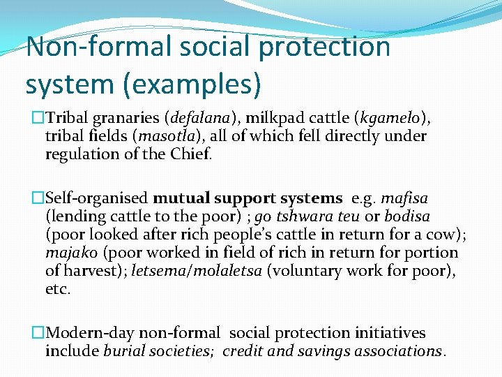 Non-formal social protection system (examples) �Tribal granaries (defalana), milkpad cattle (kgamelo), tribal fields (masotla),