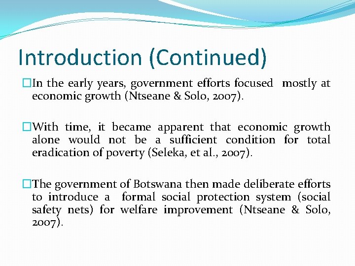 Introduction (Continued) �In the early years, government efforts focused mostly at economic growth (Ntseane