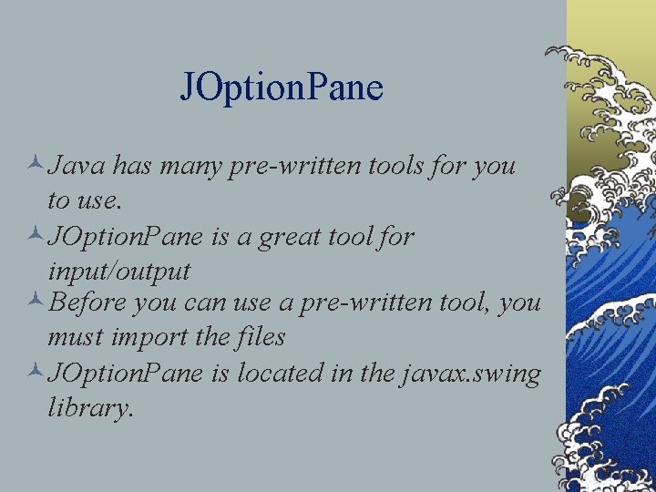 JOption. Pane ©Java has many pre-written tools for you to use. ©JOption. Pane is