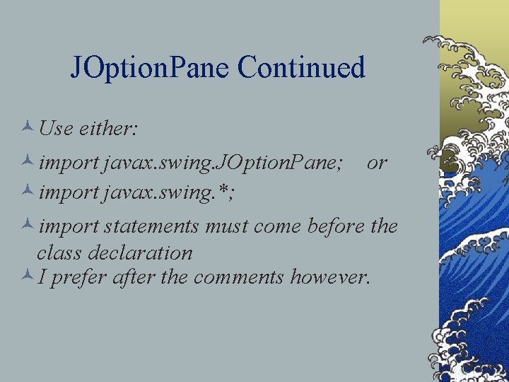 JOption. Pane Continued ©Use either: ©import javax. swing. JOption. Pane; or ©import javax. swing.